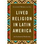 Lived Religion in Latin America An Enchanted Modernity