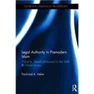 Legal Authority in Premodern Islam: Yahya B Sharaf Al-Nawawi in the Shafi'i School of Law