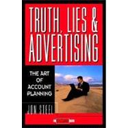 Truth, Lies, and Advertising : The Art of Account Planning