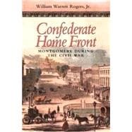 Confederate Home Front : Montgomery During the Civil War