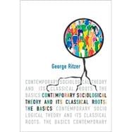 Contemporary Sociological Theory and Its Classical Roots : The Basics