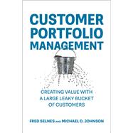 Customer Portfolio Management Creating Value with a Large Leaky Bucket of Customers