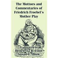 The Mottoes and Commentaries of Friedrich Froebel's Mother Play