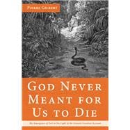 God Never Meant for Us to Die