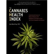 The Cannabis Health Index Combining the Science of Medical Marijuana with Mindfulness Techniques To Heal 100 Chronic Symptoms and Diseases