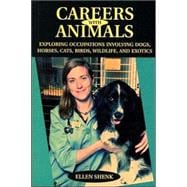 Careers with Animals Exploring Occupations Involving Dogs, Horses, Cats, Birds, Wildlife, and Exotics
