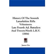 History of the Seventh Lanarkshire Rifle Volunteers : Late Fourth Ad. Battalion and Twenty-Ninth L. R. V. (1884)