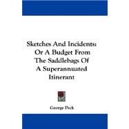 Sketches and Incidents : Or A Budget from the Saddlebags of A Superannuated Itinerant