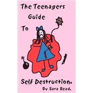 The Teenagers Guide to Self-destruction