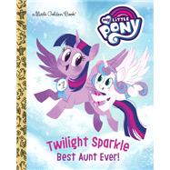 Twilight Sparkle: Best Aunt Ever! (My Little Pony)