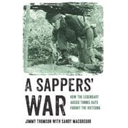 Sappers' War How the Legendary Aussie Tunnel Rats Fought the Vietcong