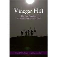 Vinegar Hill The Last Stand of the Wexford Rebels of 1798,9781846829628