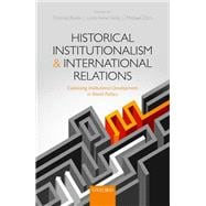 Historical Institutionalism and International Relations Explaining Institutional Development in World Politics
