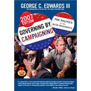Governing by Campaigning The Politics of the Bush Presidency, 2007 Edition (Great Questions in Politics Series)