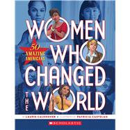 Women Who Changed the World: 50 Amazing Americans 50 Amazing Americans
