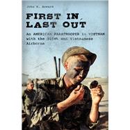 First In, Last Out An American Paratrooper in Vietnam with the 101st and Vietnamese Airborne