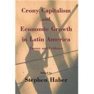 Crony Capitalism and Economic Growth in Latin America Theory and Evidence