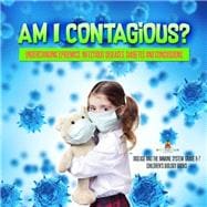 Am I Contagious? : Understanding Epidemics, Infectious Diseases, Diabetes and Concussions | Disease and the Immune System Grade 6-7 | Children's Biology Books