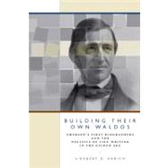 Building Their Own Waldos : Emerson's First Biographers and the Politics of Life-Writing in the Gilded Age