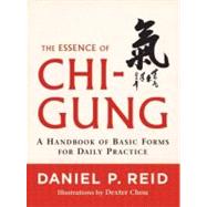 The Essence of Chi-Gung A Handbook of Basic Forms for Daily Practice