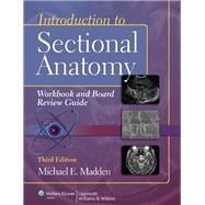 Introduction to Sectional Anatomy Workbook and Board Review Guide