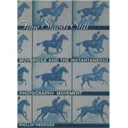 Time Stands Still Muybridge and the Instantaneous Photography Movement