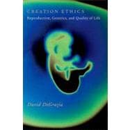 Creation Ethics Reproduction, Genetics, and Quality of Life