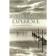 In the Light of Experience New Essays on Perception and Reasons