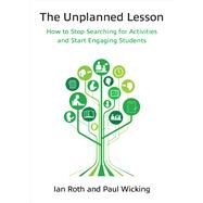 The Unplanned Lesson: How to Stop Searching for Activities and Start Engaging Students