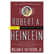 Robert A. Heinlein: In Dialogue with His Century 1948-1988 The Man Who Learned Better