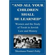 And All Your Children Shall Be Learned Women and the Study of the Torah in Jewish Law and History