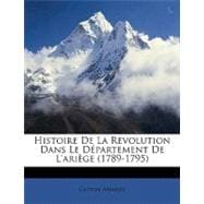 Histoire de La Rvolution Dans Le Dpartement de L'Arige (1789-1795)
