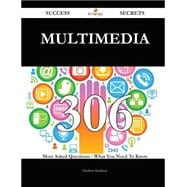Multimedia 306 Success Secrets - 306 Most Asked Questions On Multimedia - What You Need To Know