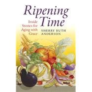 Ripening Time Inside Stories for Aging with Grace
