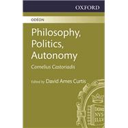 Philosophy, Politics, Autonomy Essays in Political Philosophy