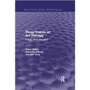 Three Voices of Art Therapy (Psychology Revivals): Image, client, therapist