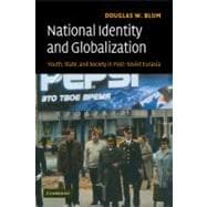 National Identity and Globalization: Youth, State, and Society in Post-Soviet Eurasia