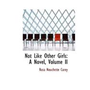 Not Like Other Girls : A Novel, Volume II