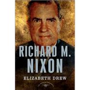 Richard M. Nixon The American Presidents Series: The 37th President, 1969-1974