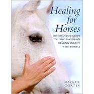 Healing for Horses The Essential Guide to Using Hands-On Healing Energy with Horses