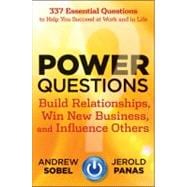 Power Questions Build Relationships, Win New Business, and Influence Others