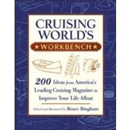 Cruising World's Workbench : 200 Ideas from America's Leading Cruising Magazine to Improve Your Life Afloat