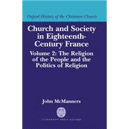 Church and Society in Eighteenth-Century France Volume 2: The Religion of the People and the Politics of Religion