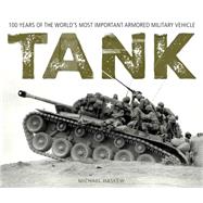Tank 100 Years of the World's Most Important Armored Military Vehicle