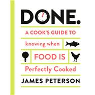 Done. A Cook's Guide to Knowing When Food Is Perfectly Cooked