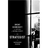 The Strategist Brent Scowcroft and the Call of National Security