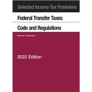 Selected Income Tax Provisions, Federal Transfer Taxes, Code and Regulations, 2022(Selected Statutes)