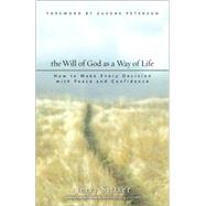 Will of God As A Way of Life : How to Make Every Decision with Peace and Confidence