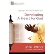 Developing a Heart for God : Life-Changing Lessons from the Wisdom Books