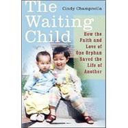 The Waiting Child How the Faith and Love of One Orphan Saved the Life of Another